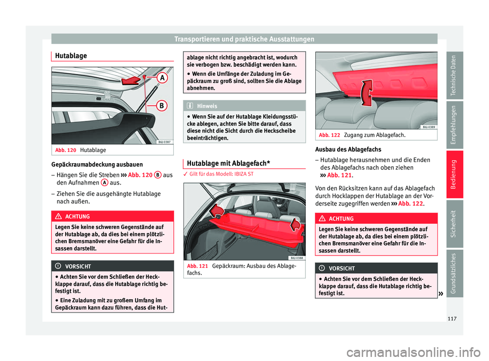 Seat Ibiza 5D 2013  Betriebsanleitung (in German) Transportieren und praktische Ausstattungen
Hutablage Abb. 120 
Hutablage Gepäckraumabdeckung ausbauen
–
Hängen Sie die Streben  ››› Abb. 120  B  aus
den Aufnahmen  A  aus.
– Ziehen Sie di