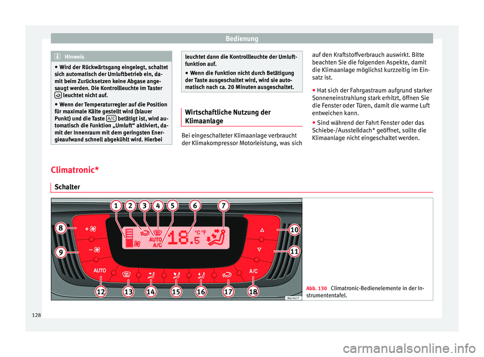 Seat Ibiza SC 2014 Betriebsanleitung (in German) Bedienung
Hinweis
● Wird der Rückwärtsgang eingelegt, schaltet
sich automatisch der Umluftbetrieb ein, da-
mit beim Zurücksetzen keine Abgase ange-
saugt werden. Die Kontrollleuchte im Taster Seat Ibiza SC 2014 Betriebsanleitung (in German) Bedienung
Hinweis
● Wird der Rückwärtsgang eingelegt, schaltet
sich automatisch der Umluftbetrieb ein, da-
mit beim Zurücksetzen keine Abgase ange-
saugt werden. Die Kontrollleuchte im Taster 