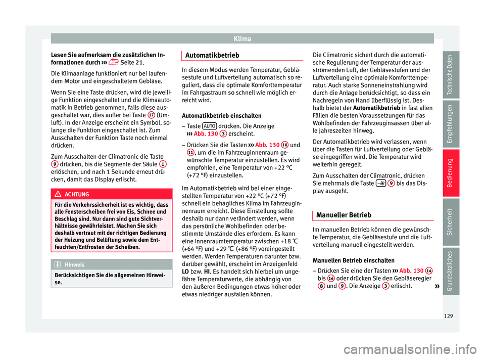Seat Ibiza SC 2012 Betriebsanleitung (in German) Klima
Lesen Sie aufmerksam die zusätzlichen In-
formationen durch
›
››
Seite 21
.
Die Klimaanlage funktioniert nur bei laufen-
dem Motor und eingeschaltetem Gebläse.
Wenn Sie eine Taste Seat Ibiza SC 2012 Betriebsanleitung (in German) Klima
Lesen Sie aufmerksam die zusätzlichen In-
formationen durch
›
››
Seite 21
.
Die Klimaanlage funktioniert nur bei laufen-
dem Motor und eingeschaltetem Gebläse.
Wenn Sie eine Taste