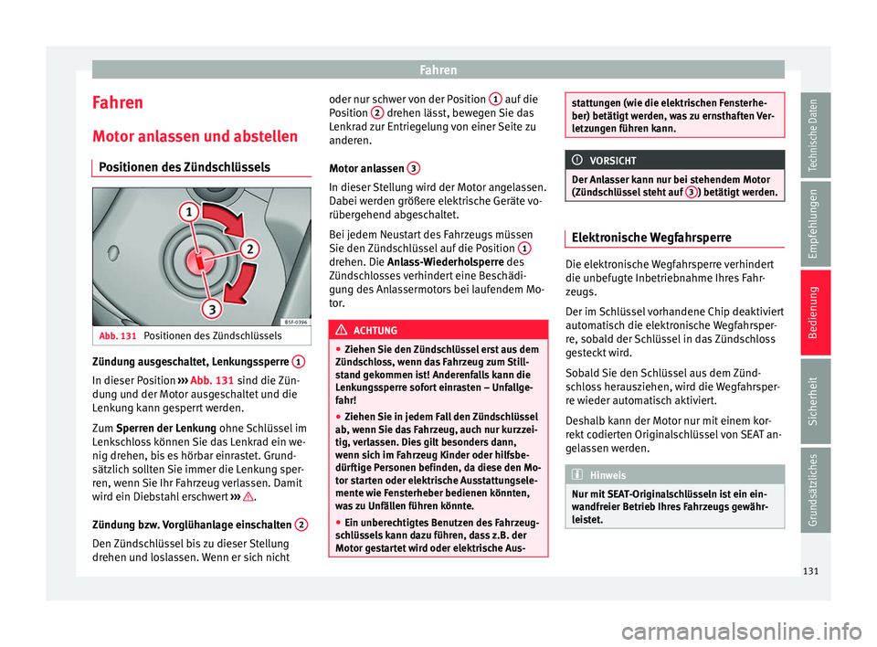 Seat Ibiza SC 2014  Betriebsanleitung (in German) Fahren
Fahren
Motor anlassen und abstellen Positionen des Zündschlüssels Abb. 131 
Positionen des Zündschlüssels Zündung ausgeschaltet, Lenkungssperre 
1In dieser Position 
››› Abb. 131  si
