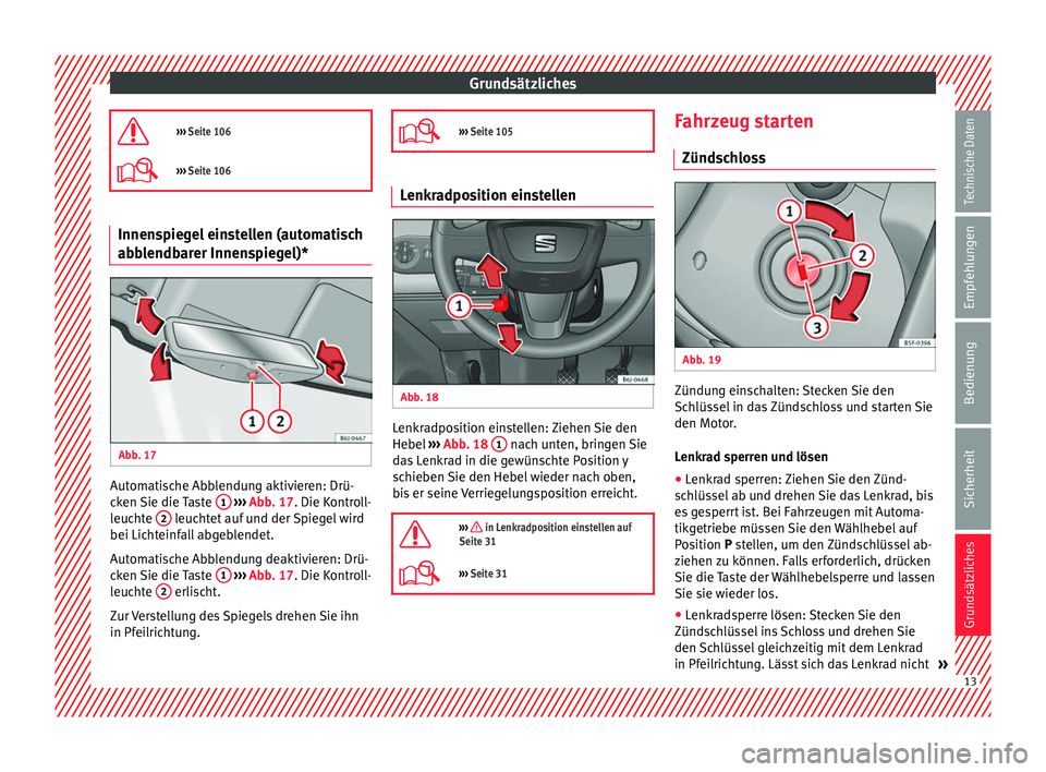Seat Ibiza SC 2014 Betriebsanleitung (in German) Grundsätzliches
››› Seite 106
››› Seite 106 Innenspiegel einstellen (automatisch
abblendbarer Innenspiegel)*
Abb. 17
Automatische Abblendung aktivieren: Drü-
cken Sie die Taste Seat Ibiza SC 2014 Betriebsanleitung (in German) Grundsätzliches
››› Seite 106
››› Seite 106 Innenspiegel einstellen (automatisch
abblendbarer Innenspiegel)*
Abb. 17
Automatische Abblendung aktivieren: Drü-
cken Sie die Taste
