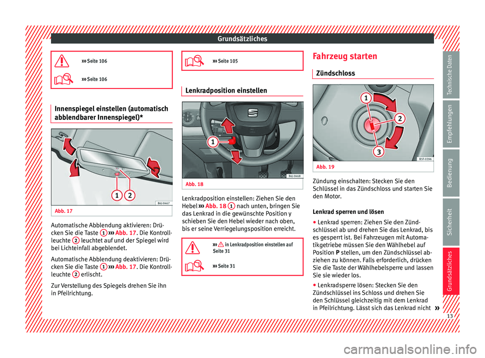 Seat Ibiza ST 2013  Betriebsanleitung (in German) Grundsätzliches
›››  Seite 106
››› Seite 106 Innenspiegel einstellen (automatisch
abblendbarer Innenspiegel)*
Abb. 17 
  Automatische Abblendung aktivieren: Drü-
cken Sie die Taste