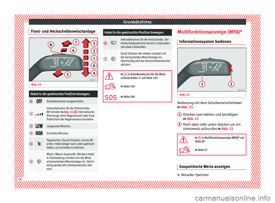 Seat Ibiza SC 2014  Betriebsanleitung (in German) Grundsätzliches
Front- und Heckscheibenwischanlage Abb. 24 
 Hebel in die gewünschte Position bewegen:
0 Scheibenwischer ausgeschaltet.
1

Intervallwischen für die Frontscheibe.
Mit Sch