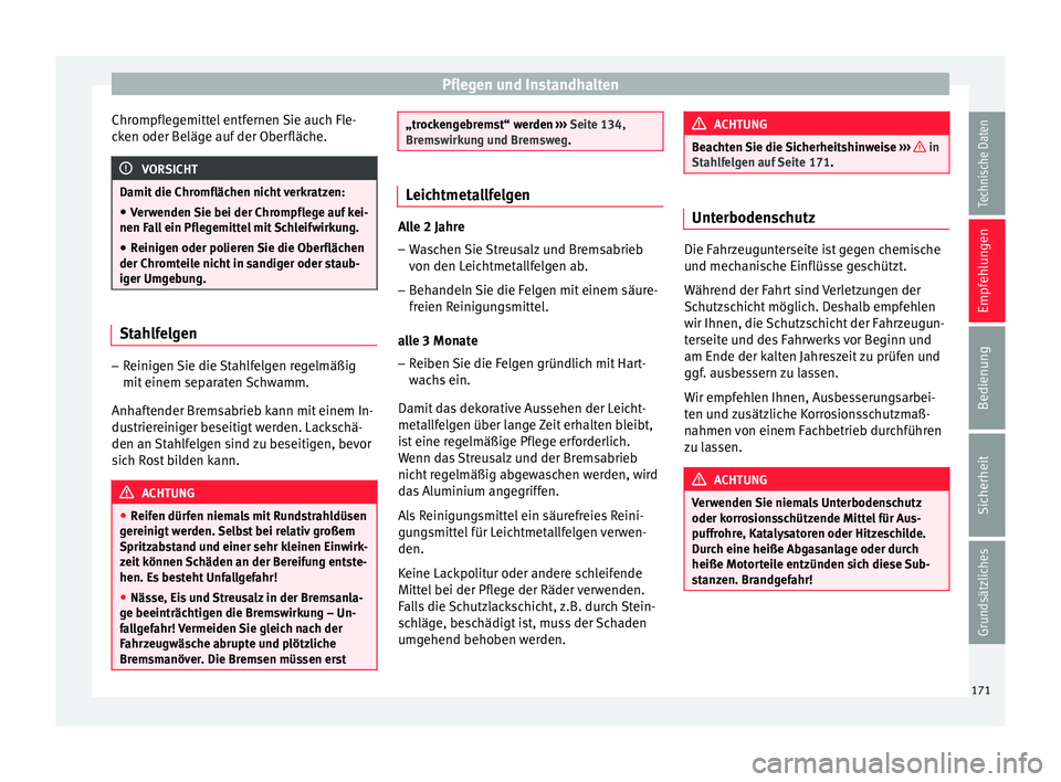 Seat Ibiza SC 2012 Betriebsanleitung (in German) Pflegen und Instandhalten
Chrompflegemittel entfernen Sie auch Fle-
cken oder Beläge auf der Oberfläche. VORSICHT
Damit die Chromflächen nicht verkratzen:
● Verwenden Sie bei der Chrompflege auf Seat Ibiza SC 2012 Betriebsanleitung (in German) Pflegen und Instandhalten
Chrompflegemittel entfernen Sie auch Fle-
cken oder Beläge auf der Oberfläche. VORSICHT
Damit die Chromflächen nicht verkratzen:
● Verwenden Sie bei der Chrompflege auf