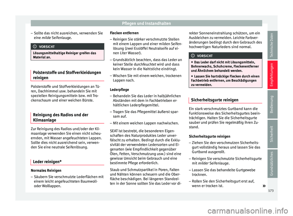 Seat Ibiza SC 2014  Betriebsanleitung (in German) Pflegen und Instandhalten
– Sollte das nicht ausreichen, verwenden Sie
eine  milde
 Seifenlauge. VORSICHT
Lösungsmittelhaltige Reiniger greifen das
Material an. Polsterstoffe und Stoffverkleidungen