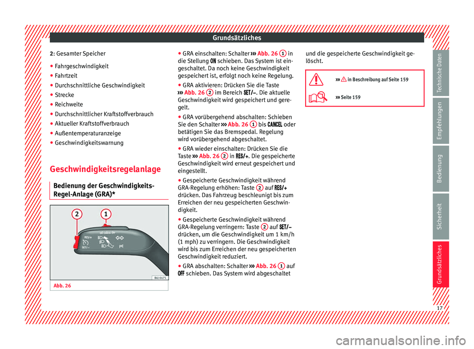 Seat Ibiza SC 2014 Betriebsanleitung (in German) Grundsätzliches
2 : Gesamter Speicher
● Fahr
geschwindigkeit
● Fahrtzeit
● Durchschnittliche Geschwindigkeit
● Strecke
● Reichweite
● Durchschnittlicher Kraftstoffverbrauch
● Aktueller Seat Ibiza SC 2014 Betriebsanleitung (in German) Grundsätzliches
2 : Gesamter Speicher
● Fahr
geschwindigkeit
● Fahrtzeit
● Durchschnittliche Geschwindigkeit
● Strecke
● Reichweite
● Durchschnittlicher Kraftstoffverbrauch
● Aktueller