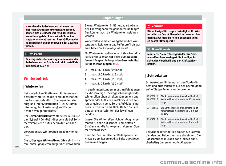 Seat Ibiza SC 2012 Betriebsanleitung (in German) Empfehlungen
●
Werden die Radschrauben mit einem zu
niedrigen Anzugsdrehmoment angezogen,
können sich die Räder während der Fahrt lö-
sen – Unfallgefahr! Ein stark erhöhtes An-
zugsdrehmoment Seat Ibiza SC 2012 Betriebsanleitung (in German) Empfehlungen
●
Werden die Radschrauben mit einem zu
niedrigen Anzugsdrehmoment angezogen,
können sich die Räder während der Fahrt lö-
sen – Unfallgefahr! Ein stark erhöhtes An-
zugsdrehmoment