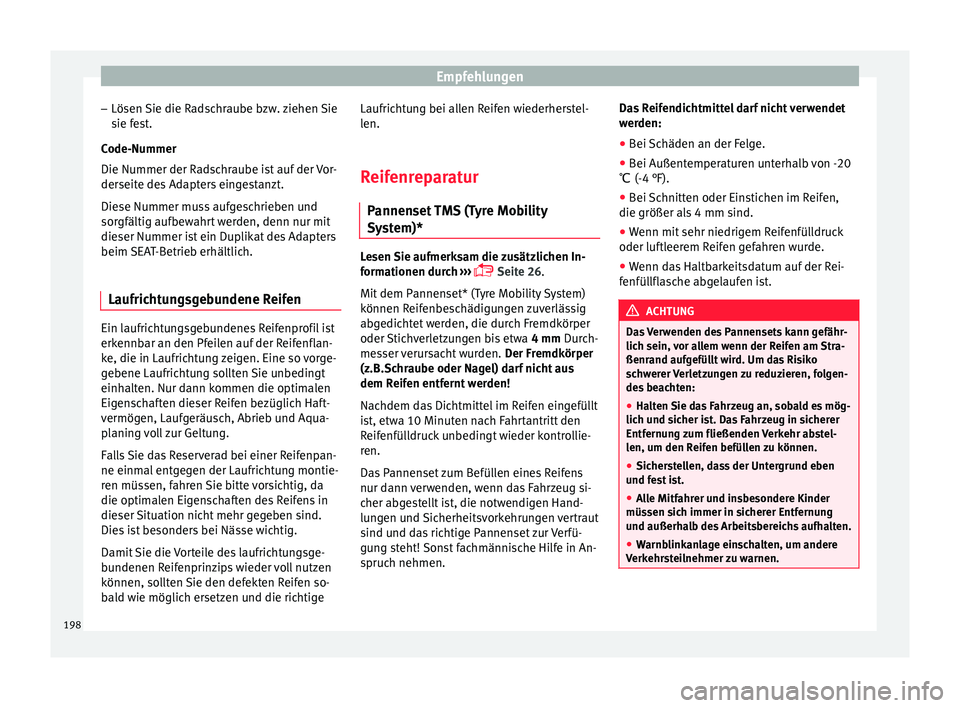 Seat Ibiza SC 2012 Betriebsanleitung (in German) Empfehlungen
– Lösen Sie die Radschraube bzw. ziehen Sie
sie fest.
Code-Nummer
Die Nummer der Radschraube ist auf der Vor-
derseite des Adapters eingestanzt.
Diese Nummer muss aufgeschrieben und
so Seat Ibiza SC 2012 Betriebsanleitung (in German) Empfehlungen
– Lösen Sie die Radschraube bzw. ziehen Sie
sie fest.
Code-Nummer
Die Nummer der Radschraube ist auf der Vor-
derseite des Adapters eingestanzt.
Diese Nummer muss aufgeschrieben und
so