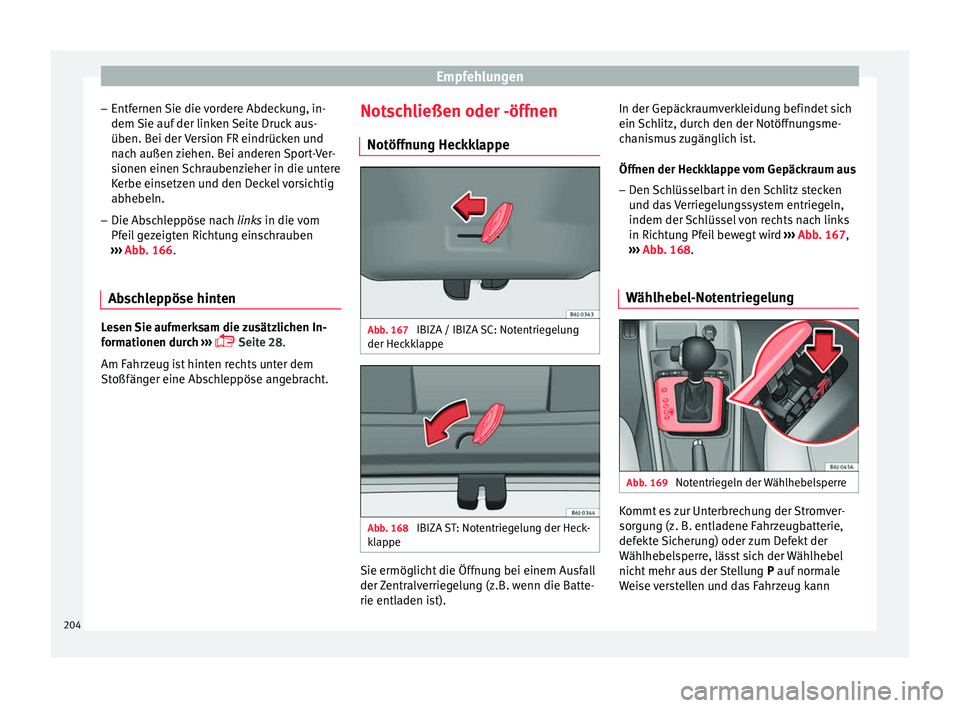 Seat Ibiza SC 2012 Betriebsanleitung (in German) Empfehlungen
– Entfernen Sie die vordere Abdeckung, in-
dem Sie auf der linken Seite Druck aus-
üben. Bei der Version FR eindrücken und
nach außen ziehen. Bei anderen Sport-Ver-
sionen einen Schr Seat Ibiza SC 2012 Betriebsanleitung (in German) Empfehlungen
– Entfernen Sie die vordere Abdeckung, in-
dem Sie auf der linken Seite Druck aus-
üben. Bei der Version FR eindrücken und
nach außen ziehen. Bei anderen Sport-Ver-
sionen einen Schr