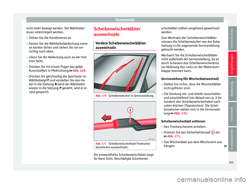Seat Ibiza SC 2012 Betriebsanleitung (in German) Pannenhilfe
nicht mehr bewegt werden. Der Wählhebel
muss notentriegelt werden.
– Ziehen Sie die Handbremse an.
– Fassen Sie die Wählhebelabdeckung vorne
an beiden Seiten und ziehen Sie sie vor-
Seat Ibiza SC 2012 Betriebsanleitung (in German) Pannenhilfe
nicht mehr bewegt werden. Der Wählhebel
muss notentriegelt werden.
– Ziehen Sie die Handbremse an.
– Fassen Sie die Wählhebelabdeckung vorne
an beiden Seiten und ziehen Sie sie vor-