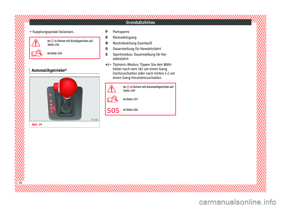 Seat Ibiza SC 2014  Betriebsanleitung (in German) Grundsätzliches
● Kupplungspedal loslassen.
›››  in Fahren mit Schaltgetriebe auf
Seite 136
›››  Seite 136 Automatikgetriebe*
Abb. 29 
  Parksperre
Rückwärtsgang
Neutralstellung