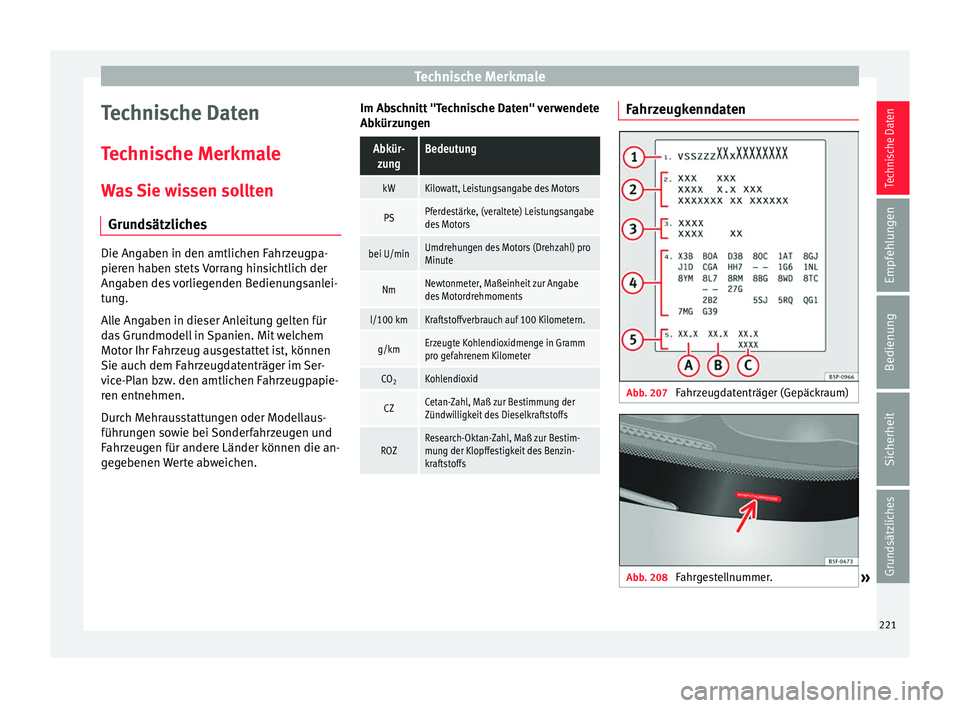 Seat Ibiza SC 2012 Betriebsanleitung (in German) Technische Merkmale
Technische Daten
Technische Merkmale Was Sie wissen sollten Grundsätzliches Die Angaben in den amtlichen Fahrzeugpa-
pieren haben stets Vorrang hinsichtlich der
Angaben des vorlie Seat Ibiza SC 2012 Betriebsanleitung (in German) Technische Merkmale
Technische Daten
Technische Merkmale Was Sie wissen sollten Grundsätzliches Die Angaben in den amtlichen Fahrzeugpa-
pieren haben stets Vorrang hinsichtlich der
Angaben des vorlie