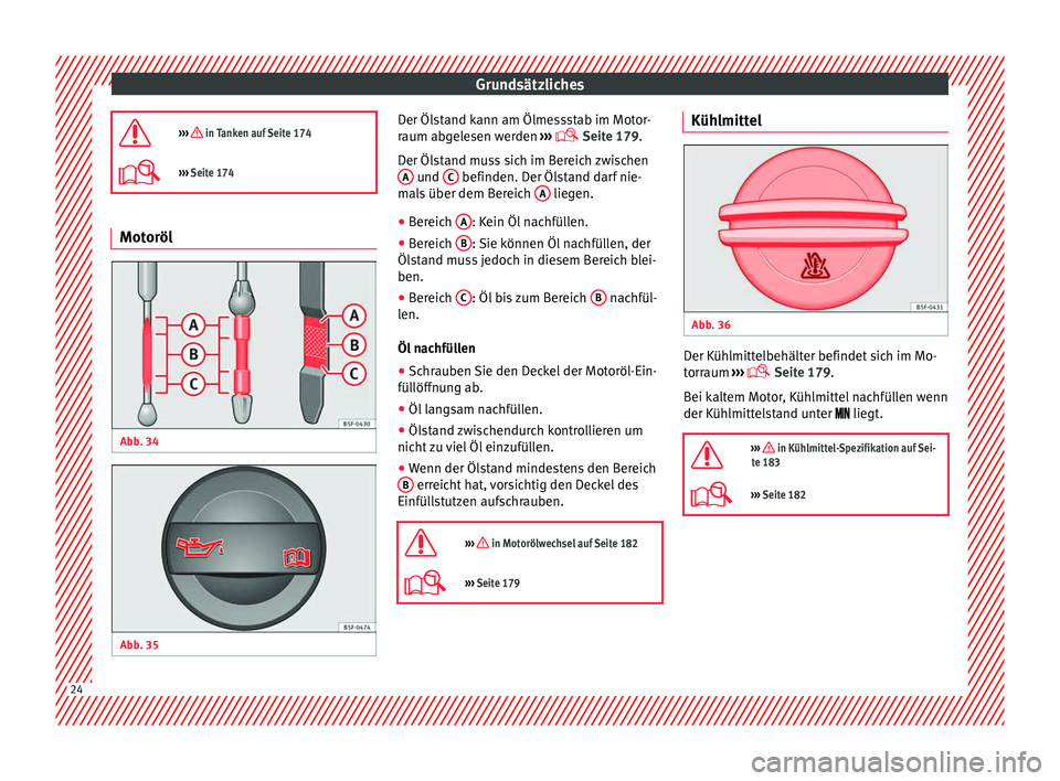 Seat Ibiza SC 2014  Betriebsanleitung (in German) Grundsätzliches
›››  in Tanken auf Seite 174
›››  Seite 174 Motoröl
Abb. 34 
  Abb. 35 
  Der Ölstand kann am Ölmessstab im Motor-
raum abgelesen werden 
››› 
 Seite 179