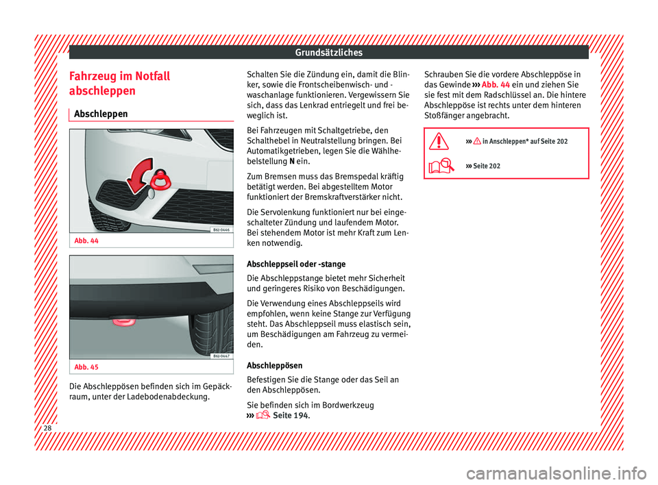 Seat Ibiza SC 2014  Betriebsanleitung (in German) Grundsätzliches
Fahrzeug im Notfall
abschleppen Abschleppen Abb. 44 
  Abb. 45 
  Die Abschleppösen befinden sich im Gepäck-
raum, unter der Ladebodenabdeckung. Schalten Sie die Zündung ein, damit