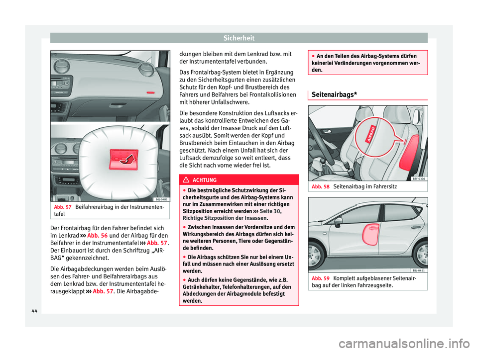Seat Ibiza SC 2014 Betriebsanleitung (in German) Sicherheit
Abb. 57
Beifahrerairbag in der Instrumenten-
tafel Der Frontairbag für den Fahrer befindet sich
im Lenkrad
››› Abb. 56 und der Airbag für den
B eif
ahrer in der Instrumententafel Seat Ibiza SC 2014 Betriebsanleitung (in German) Sicherheit
Abb. 57
Beifahrerairbag in der Instrumenten-
tafel Der Frontairbag für den Fahrer befindet sich
im Lenkrad
››› Abb. 56 und der Airbag für den
B eif
ahrer in der Instrumententafel
