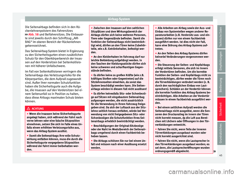 Seat Ibiza SC 2012  Betriebsanleitung (in German) Airbag-System
Die Seitenairbags befinden sich in den Rü-
ckenlehnenpolstern des Fahrersitzes
›››  Abb. 58  und Beifahrersitzes. Die Einbauor-
t e s
ind jeweils durch den Schriftzug „AIR-
BAG�