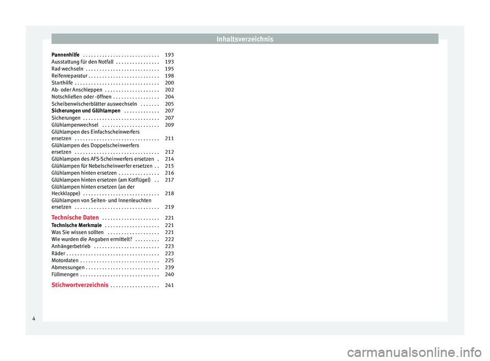 Seat Ibiza SC 2013  Betriebsanleitung (in German) Inhaltsverzeichnis
Pannenhilfe  . . . . . . . . . . . . . . . . . . . . . . . . . . . . 193
Ausstattung für den Notfall  . . . . . . . . . . . . . . . . 193
Rad wechseln  . . . . . . . . . . . . . . 