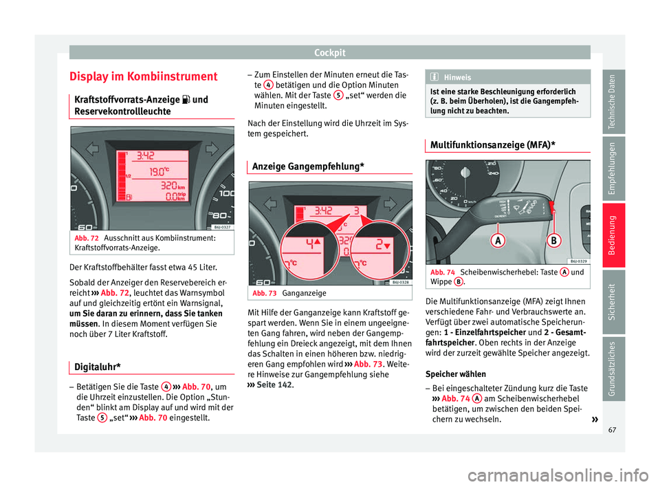Seat Ibiza SC 2014 Betriebsanleitung (in German) Cockpit
Display im Kombiinstrument Kraftstoffvorrats-Anzeige und
Reservekontrollleuchte Abb. 72
Ausschnitt aus Kombiinstrument:
Kraftstoffvorrats-Anzeige. Der Kraftstoffbehälter fasst etwa 45 Li Seat Ibiza SC 2014 Betriebsanleitung (in German) Cockpit
Display im Kombiinstrument Kraftstoffvorrats-Anzeige und
Reservekontrollleuchte Abb. 72
Ausschnitt aus Kombiinstrument:
Kraftstoffvorrats-Anzeige. Der Kraftstoffbehälter fasst etwa 45 Li