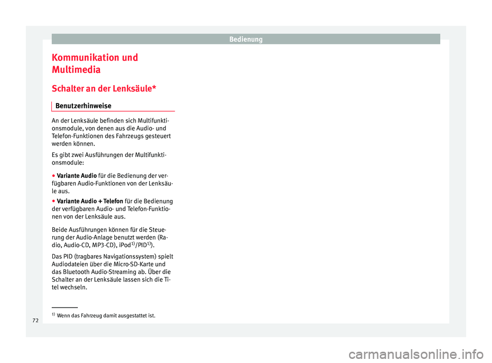 Seat Ibiza SC 2014 Betriebsanleitung (in German) Bedienung
Kommunikation und
Multimedia
Schalter an der Lenksäule* Benutzerhinweise An der Lenksäule befinden sich Multifunkti-
onsmodule, von denen aus die Audio- und
Telefon-Funktionen des Fahrzeug Seat Ibiza SC 2014 Betriebsanleitung (in German) Bedienung
Kommunikation und
Multimedia
Schalter an der Lenksäule* Benutzerhinweise An der Lenksäule befinden sich Multifunkti-
onsmodule, von denen aus die Audio- und
Telefon-Funktionen des Fahrzeug