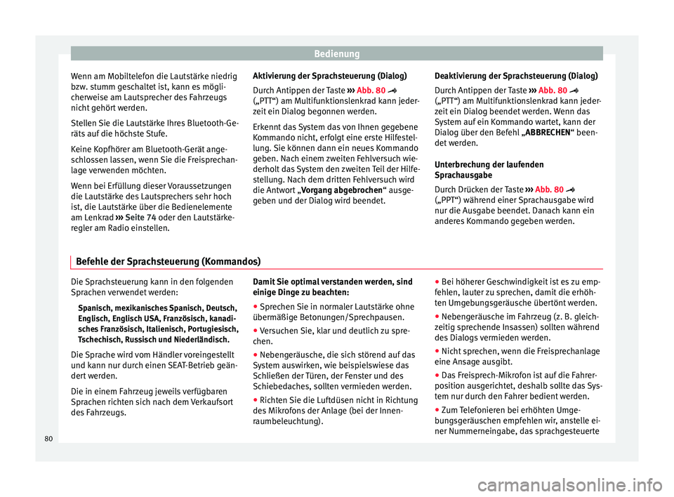 Seat Ibiza SC 2014 Betriebsanleitung (in German) Bedienung
Wenn am Mobiltelefon die Lautstärke niedrig
bzw. stumm geschaltet ist, kann es mögli-
cherweise am Lautsprecher des Fahrzeugs
nicht gehört werden.
Stellen Sie die Lautstärke Ihres Blueto Seat Ibiza SC 2014 Betriebsanleitung (in German) Bedienung
Wenn am Mobiltelefon die Lautstärke niedrig
bzw. stumm geschaltet ist, kann es mögli-
cherweise am Lautsprecher des Fahrzeugs
nicht gehört werden.
Stellen Sie die Lautstärke Ihres Blueto