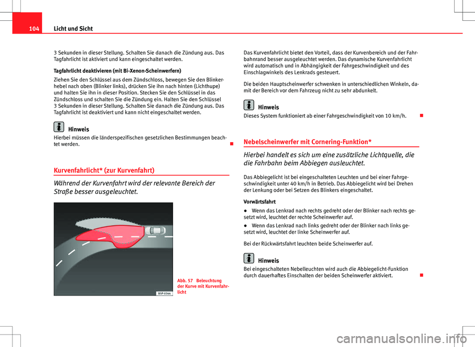 Seat Ibiza 5D 2009 Betriebsanleitung (in German) 104Licht und Sicht
3 Sekunden in dieser Stellung. Schalten Sie danach die Zündung aus. Das
Tagfahrlicht ist aktiviert und kann eingeschaltet werden.
Tagfahrlicht deaktivieren (mit Bi-Xenon-Scheinwerf Seat Ibiza 5D 2009 Betriebsanleitung (in German) 104Licht und Sicht
3 Sekunden in dieser Stellung. Schalten Sie danach die Zündung aus. Das
Tagfahrlicht ist aktiviert und kann eingeschaltet werden.
Tagfahrlicht deaktivieren (mit Bi-Xenon-Scheinwerf