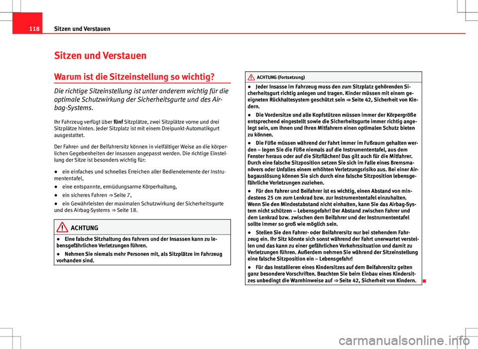 Seat Ibiza 5D 2010 Betriebsanleitung (in German) 118Sitzen und Verstauen
Sitzen und Verstauen
Warum ist die Sitzeinstellung so wichtig?
Die richtige Sitzeinstellung ist unter anderem wichtig für die
optimale Schutzwirkung der Sicherheitsgurte und d Seat Ibiza 5D 2010 Betriebsanleitung (in German) 118Sitzen und Verstauen
Sitzen und Verstauen
Warum ist die Sitzeinstellung so wichtig?
Die richtige Sitzeinstellung ist unter anderem wichtig für die
optimale Schutzwirkung der Sicherheitsgurte und d
