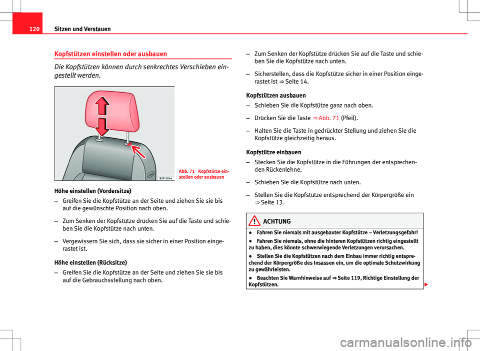 Seat Ibiza 5D 2009 Betriebsanleitung (in German) 120Sitzen und Verstauen
Kopfstützen einstellen oder ausbauen
Die Kopfstützen können durch senkrechtes Verschieben ein-
gestellt werden.
Abb. 71 Kopfstütze ein-
stellen oder ausbauen
Höhe einstel Seat Ibiza 5D 2009 Betriebsanleitung (in German) 120Sitzen und Verstauen
Kopfstützen einstellen oder ausbauen
Die Kopfstützen können durch senkrechtes Verschieben ein-
gestellt werden.
Abb. 71 Kopfstütze ein-
stellen oder ausbauen
Höhe einstel