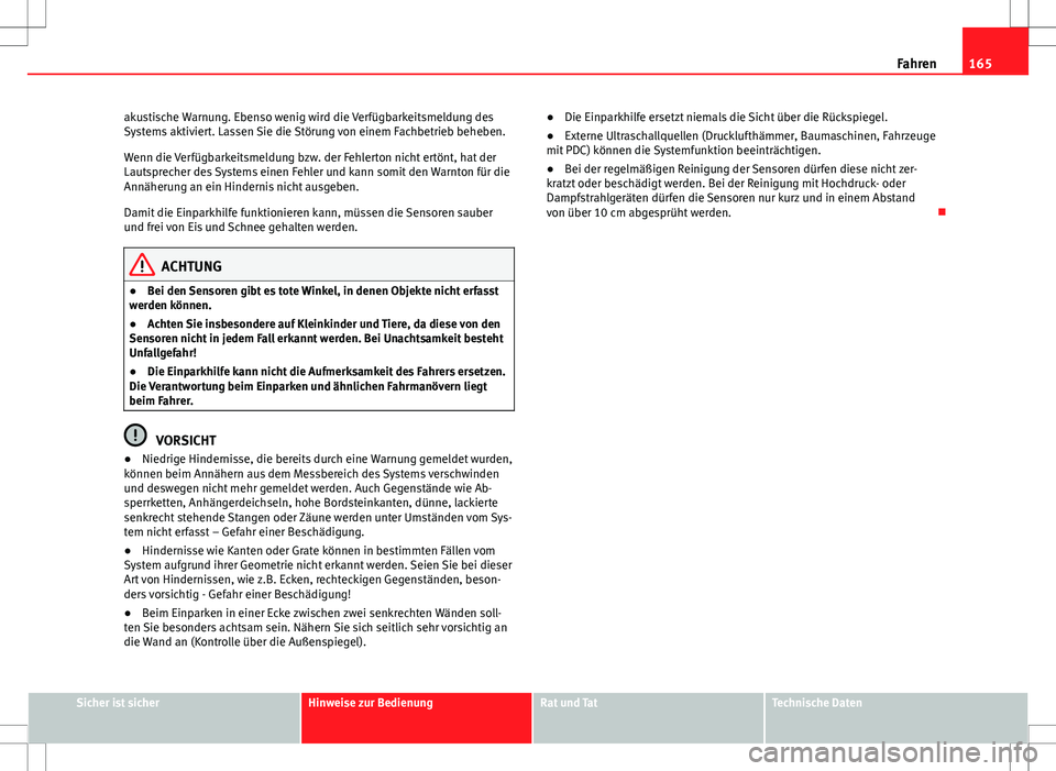 Seat Ibiza 5D 2009 Betriebsanleitung (in German) 165
Fahren
akustische Warnung. Ebenso wenig wird die Verfügbarkeitsmeldung des
Systems aktiviert. Lassen Sie die Störung von einem Fachbetrieb beheben.
Wenn die Verfügbarkeitsmeldung bzw. der Fehle Seat Ibiza 5D 2009 Betriebsanleitung (in German) 165
Fahren
akustische Warnung. Ebenso wenig wird die Verfügbarkeitsmeldung des
Systems aktiviert. Lassen Sie die Störung von einem Fachbetrieb beheben.
Wenn die Verfügbarkeitsmeldung bzw. der Fehle
