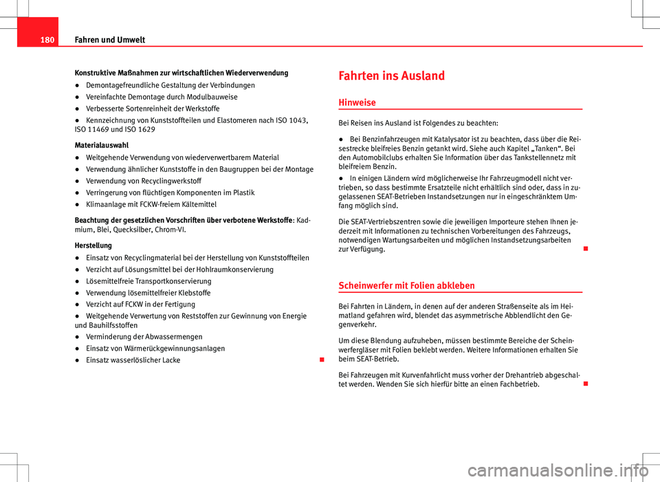 Seat Ibiza 5D 2009 Betriebsanleitung (in German) 180Fahren und Umwelt
Konstruktive Maßnahmen zur wirtschaftlichen Wiederverwendung
● Demontagefreundliche Gestaltung der Verbindungen
● Vereinfachte Demontage durch Modulbauweise
● Verbesserte S Seat Ibiza 5D 2009 Betriebsanleitung (in German) 180Fahren und Umwelt
Konstruktive Maßnahmen zur wirtschaftlichen Wiederverwendung
● Demontagefreundliche Gestaltung der Verbindungen
● Vereinfachte Demontage durch Modulbauweise
● Verbesserte S