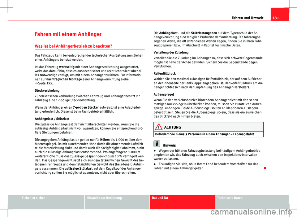 Seat Ibiza 5D 2009 Betriebsanleitung (in German) 181
Fahren und Umwelt
Fahren mit einem Anhänger
Was ist bei Anhängerbetrieb zu beachten?
Das Fahrzeug kann bei entsprechender technischer Ausrüstung zum Ziehen
eines Anhängers benutzt werden.
Ist Seat Ibiza 5D 2009 Betriebsanleitung (in German) 181
Fahren und Umwelt
Fahren mit einem Anhänger
Was ist bei Anhängerbetrieb zu beachten?
Das Fahrzeug kann bei entsprechender technischer Ausrüstung zum Ziehen
eines Anhängers benutzt werden.
Ist