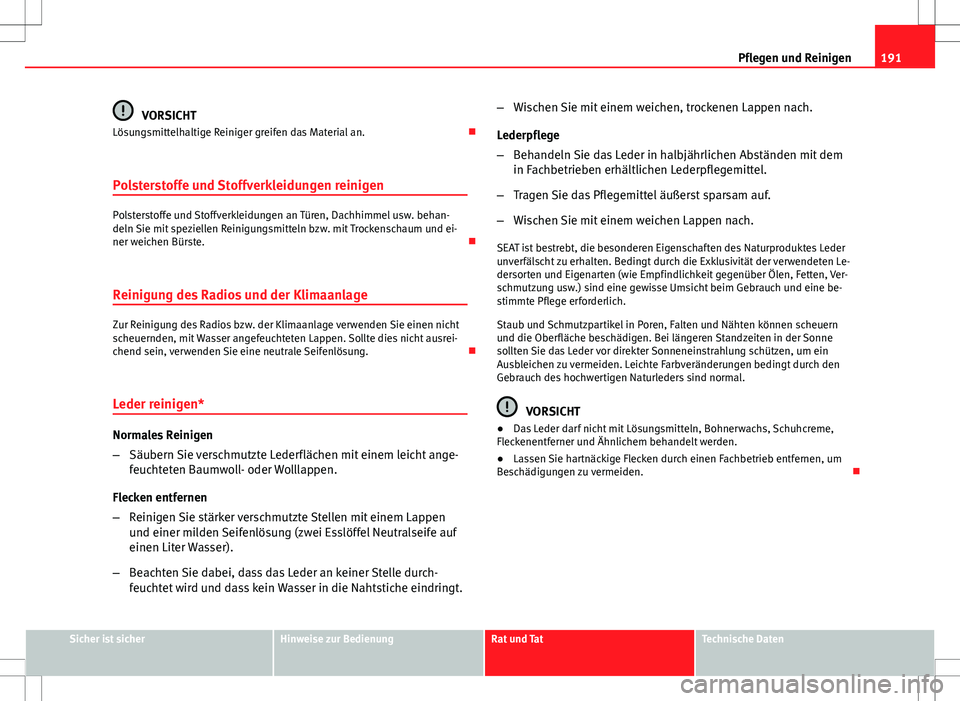 Seat Ibiza 5D 2009 Betriebsanleitung (in German) 191
Pflegen und Reinigen
VORSICHT
Lösungsmittelhaltige Reiniger greifen das Material an.
Polsterstoffe und Stoffverkleidungen reinigen
Polsterstoffe und Stoffverkleidungen an Türen, Dachhimmel u Seat Ibiza 5D 2009 Betriebsanleitung (in German) 191
Pflegen und Reinigen
VORSICHT
Lösungsmittelhaltige Reiniger greifen das Material an.
Polsterstoffe und Stoffverkleidungen reinigen
Polsterstoffe und Stoffverkleidungen an Türen, Dachhimmel u