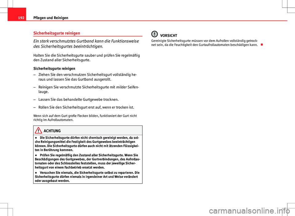 Seat Ibiza 5D 2009 Betriebsanleitung (in German) 192Pflegen und Reinigen
Sicherheitsgurte reinigen
Ein stark verschmutztes Gurtband kann die Funktionsweise
des Sicherheitsgurtes beeinträchtigen.
Halten Sie die Sicherheitsgurte sauber und prüfen Si Seat Ibiza 5D 2009 Betriebsanleitung (in German) 192Pflegen und Reinigen
Sicherheitsgurte reinigen
Ein stark verschmutztes Gurtband kann die Funktionsweise
des Sicherheitsgurtes beeinträchtigen.
Halten Sie die Sicherheitsgurte sauber und prüfen Si