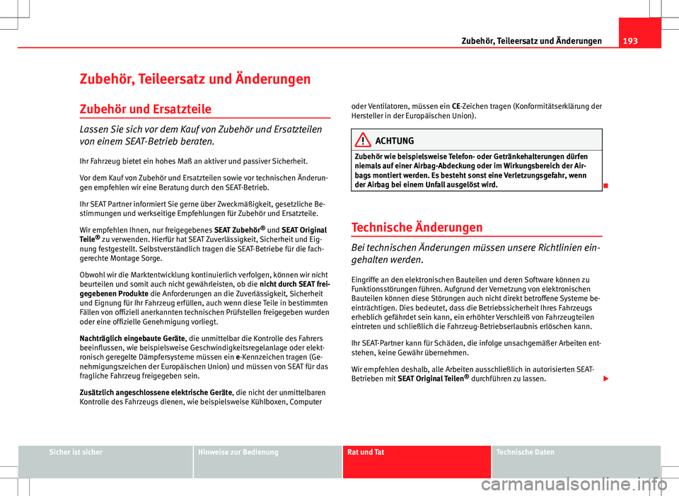 Seat Ibiza 5D 2009 Betriebsanleitung (in German) 193
Zubehör, Teileersatz und Änderungen
Zubehör, Teileersatz und Änderungen
Zubehör und Ersatzteile
Lassen Sie sich vor dem Kauf von Zubehör und Ersatzteilen
von einem SEAT-Betrieb beraten.
Ihr Seat Ibiza 5D 2009 Betriebsanleitung (in German) 193
Zubehör, Teileersatz und Änderungen
Zubehör, Teileersatz und Änderungen
Zubehör und Ersatzteile
Lassen Sie sich vor dem Kauf von Zubehör und Ersatzteilen
von einem SEAT-Betrieb beraten.
Ihr