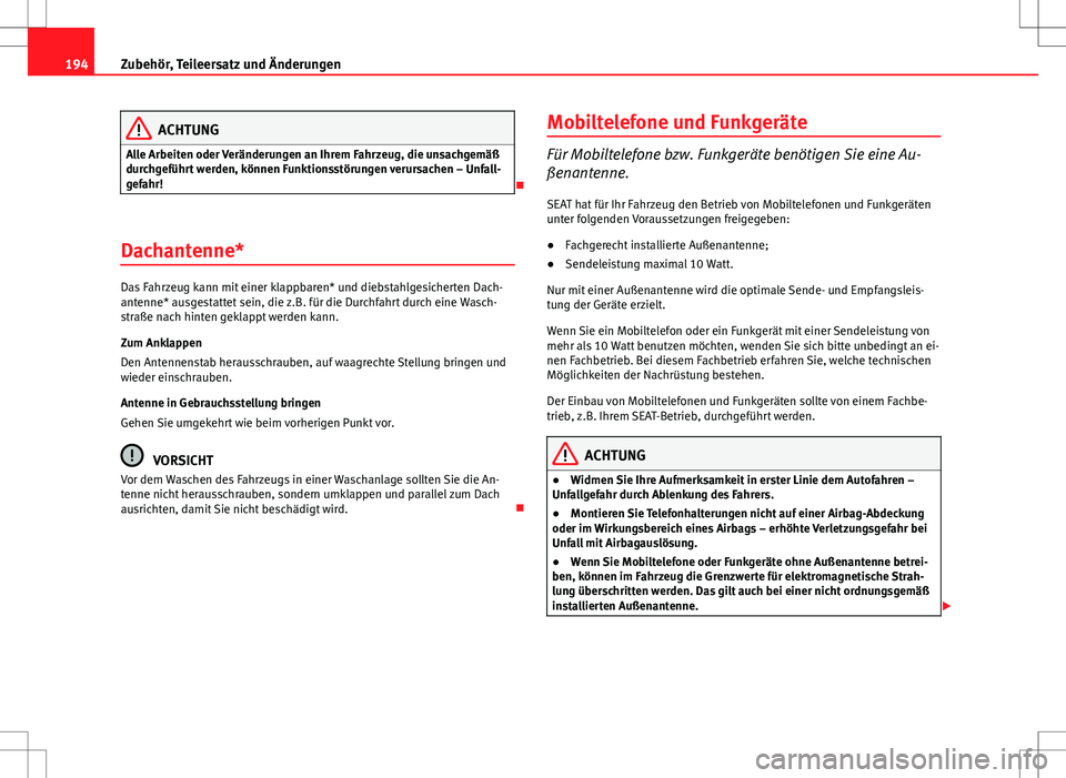 Seat Ibiza 5D 2009 Betriebsanleitung (in German) 194Zubehör, Teileersatz und Änderungen
ACHTUNG
Alle Arbeiten oder Veränderungen an Ihrem Fahrzeug, die unsachgemäß
durchgeführt werden, können Funktionsstörungen verursachen – Unfall-
gefahr Seat Ibiza 5D 2009 Betriebsanleitung (in German) 194Zubehör, Teileersatz und Änderungen
ACHTUNG
Alle Arbeiten oder Veränderungen an Ihrem Fahrzeug, die unsachgemäß
durchgeführt werden, können Funktionsstörungen verursachen – Unfall-
gefahr
