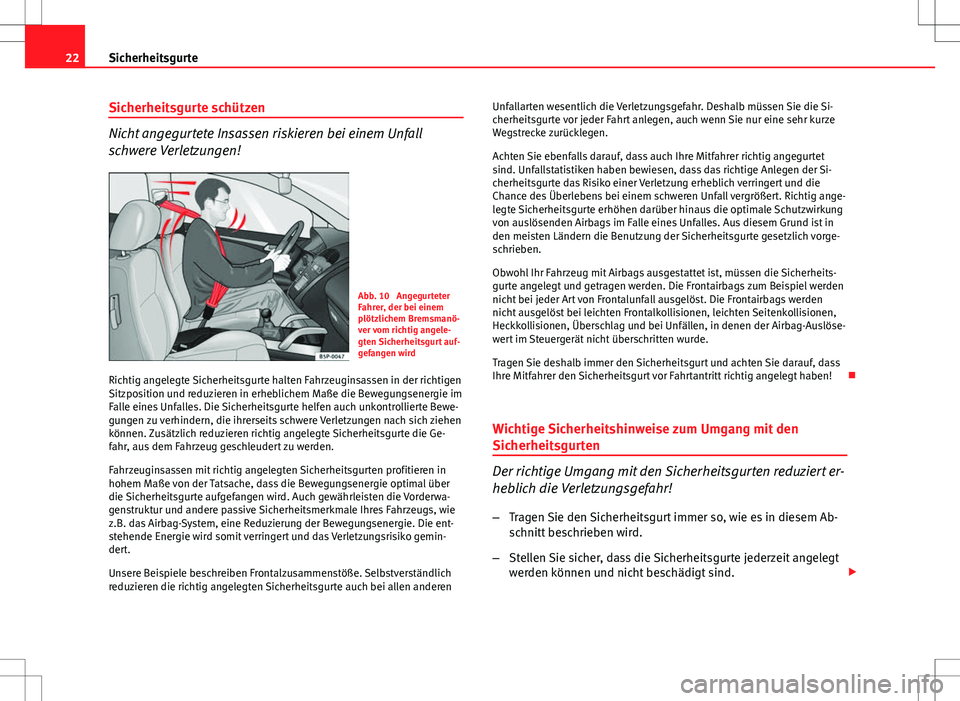 Seat Ibiza 5D 2011 Betriebsanleitung (in German) 22Sicherheitsgurte
Sicherheitsgurte schützen
Nicht angegurtete Insassen riskieren bei einem Unfall
schwere Verletzungen!
Abb. 10 Angegurteter
Fahrer, der bei einem
plötzlichem Bremsmanö-
ver vom r Seat Ibiza 5D 2011 Betriebsanleitung (in German) 22Sicherheitsgurte
Sicherheitsgurte schützen
Nicht angegurtete Insassen riskieren bei einem Unfall
schwere Verletzungen!
Abb. 10 Angegurteter
Fahrer, der bei einem
plötzlichem Bremsmanö-
ver vom r