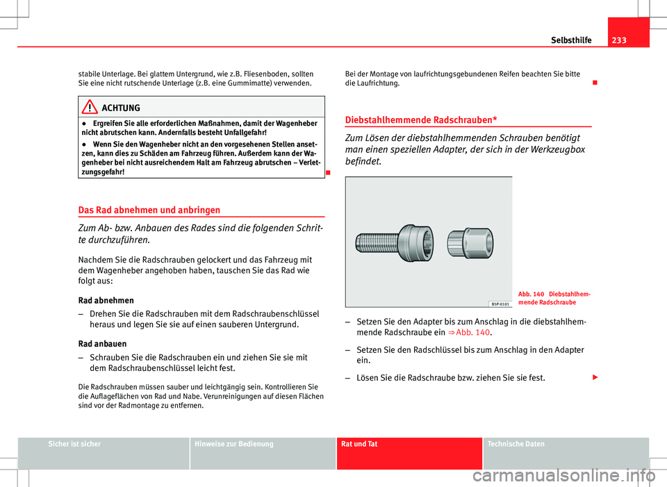 Seat Ibiza 5D 2009 Betriebsanleitung (in German) 233
Selbsthilfe
stabile Unterlage. Bei glattem Untergrund, wie z.B. Fliesenboden, sollten
Sie eine nicht rutschende Unterlage (z.B. eine Gummimatte) verwenden.
ACHTUNG
● Ergreifen Sie alle erforderl Seat Ibiza 5D 2009 Betriebsanleitung (in German) 233
Selbsthilfe
stabile Unterlage. Bei glattem Untergrund, wie z.B. Fliesenboden, sollten
Sie eine nicht rutschende Unterlage (z.B. eine Gummimatte) verwenden.
ACHTUNG
● Ergreifen Sie alle erforderl