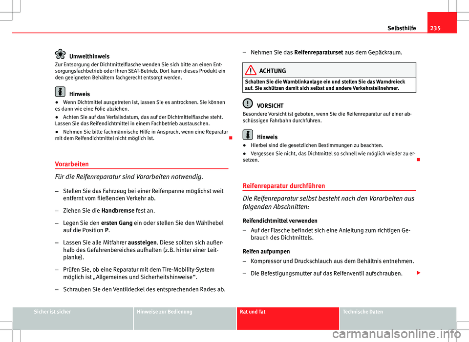 Seat Ibiza 5D 2009 Betriebsanleitung (in German) 235
Selbsthilfe
Umwelthinweis
Zur Entsorgung der Dichtmittelflasche wenden Sie sich bitte an einen Ent-
sorgungsfachbetrieb oder Ihren SEAT-Betrieb. Dort kann dieses Produkt ein
den geeigneten Behält Seat Ibiza 5D 2009 Betriebsanleitung (in German) 235
Selbsthilfe
Umwelthinweis
Zur Entsorgung der Dichtmittelflasche wenden Sie sich bitte an einen Ent-
sorgungsfachbetrieb oder Ihren SEAT-Betrieb. Dort kann dieses Produkt ein
den geeigneten Behält