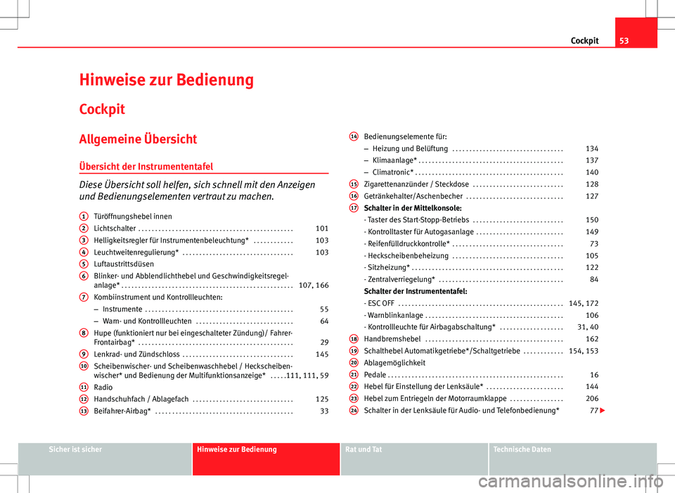 Seat Ibiza 5D 2009 Betriebsanleitung (in German) 53
Cockpit
Hinweise zur Bedienung
Cockpit
Allgemeine Übersicht
Übersicht der Instrumententafel
Diese Übersicht soll helfen, sich schnell mit den Anzeigen
und Bedienungselementen vertraut zu machen. Seat Ibiza 5D 2009 Betriebsanleitung (in German) 53
Cockpit
Hinweise zur Bedienung
Cockpit
Allgemeine Übersicht
Übersicht der Instrumententafel
Diese Übersicht soll helfen, sich schnell mit den Anzeigen
und Bedienungselementen vertraut zu machen.