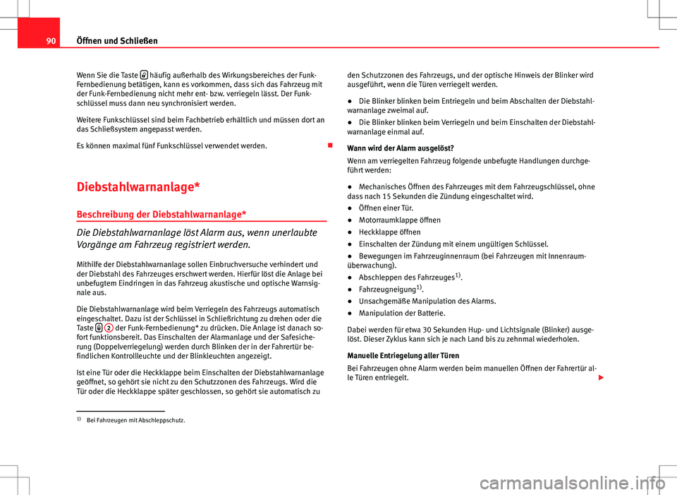 Seat Ibiza 5D 2009 Betriebsanleitung (in German) 90Öffnen und Schließen
Wenn Sie die Taste
häufig außerhalb des Wirkungsbereiches der Funk-
Fernbedienung betätigen, kann es vorkommen, dass sich das Fahrzeug mit
der Funk-Fernbedienung nich Seat Ibiza 5D 2009 Betriebsanleitung (in German) 90Öffnen und Schließen
Wenn Sie die Taste
häufig außerhalb des Wirkungsbereiches der Funk-
Fernbedienung betätigen, kann es vorkommen, dass sich das Fahrzeug mit
der Funk-Fernbedienung nich