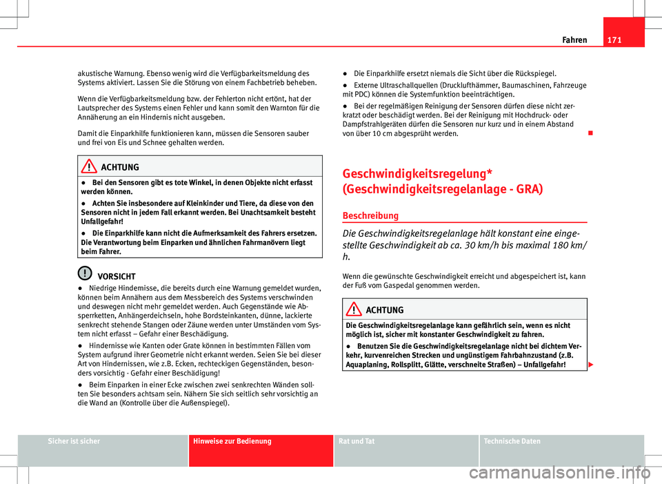 Seat Ibiza ST 2010 Betriebsanleitung (in German) 171
Fahren
akustische Warnung. Ebenso wenig wird die Verfügbarkeitsmeldung des
Systems aktiviert. Lassen Sie die Störung von einem Fachbetrieb beheben.
Wenn die Verfügbarkeitsmeldung bzw. der Fehle Seat Ibiza ST 2010 Betriebsanleitung (in German) 171
Fahren
akustische Warnung. Ebenso wenig wird die Verfügbarkeitsmeldung des
Systems aktiviert. Lassen Sie die Störung von einem Fachbetrieb beheben.
Wenn die Verfügbarkeitsmeldung bzw. der Fehle