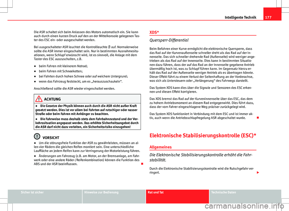 Seat Ibiza ST 2010 Betriebsanleitung (in German) 177
Intelligente Technik
Die ASR schaltet sich beim Anlassen des Motors automatisch ein. Sie kann
auch durch einen kurzen Druck auf den an der Mittelkonsole gelegenen Tas-
ter des ESC ein- oder ausges Seat Ibiza ST 2010 Betriebsanleitung (in German) 177
Intelligente Technik
Die ASR schaltet sich beim Anlassen des Motors automatisch ein. Sie kann
auch durch einen kurzen Druck auf den an der Mittelkonsole gelegenen Tas-
ter des ESC ein- oder ausges