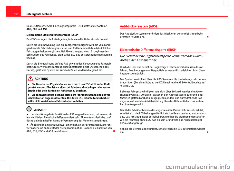 Seat Ibiza ST 2010 Betriebsanleitung (in German) 178Intelligente Technik
Das Elektronische Stabilisierungsprogramm (ESC) umfasst die Systeme
ABS, EDS und ASR .
Elektronische Stabilisierungskontrolle (ESC)*
Das ESC verringert die Rutschgefahr, indem Seat Ibiza ST 2010 Betriebsanleitung (in German) 178Intelligente Technik
Das Elektronische Stabilisierungsprogramm (ESC) umfasst die Systeme
ABS, EDS und ASR .
Elektronische Stabilisierungskontrolle (ESC)*
Das ESC verringert die Rutschgefahr, indem