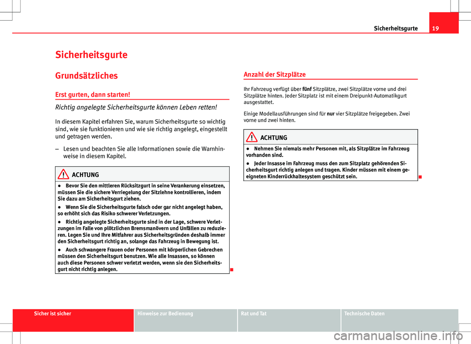 Seat Ibiza ST 2010 Betriebsanleitung (in German) 19
Sicherheitsgurte
Sicherheitsgurte Grundsätzliches
Erst gurten, dann starten!
Richtig angelegte Sicherheitsgurte können Leben retten!
In diesem Kapitel erfahren Sie, warum Sicherheitsgurte so wich Seat Ibiza ST 2010 Betriebsanleitung (in German) 19
Sicherheitsgurte
Sicherheitsgurte Grundsätzliches
Erst gurten, dann starten!
Richtig angelegte Sicherheitsgurte können Leben retten!
In diesem Kapitel erfahren Sie, warum Sicherheitsgurte so wich