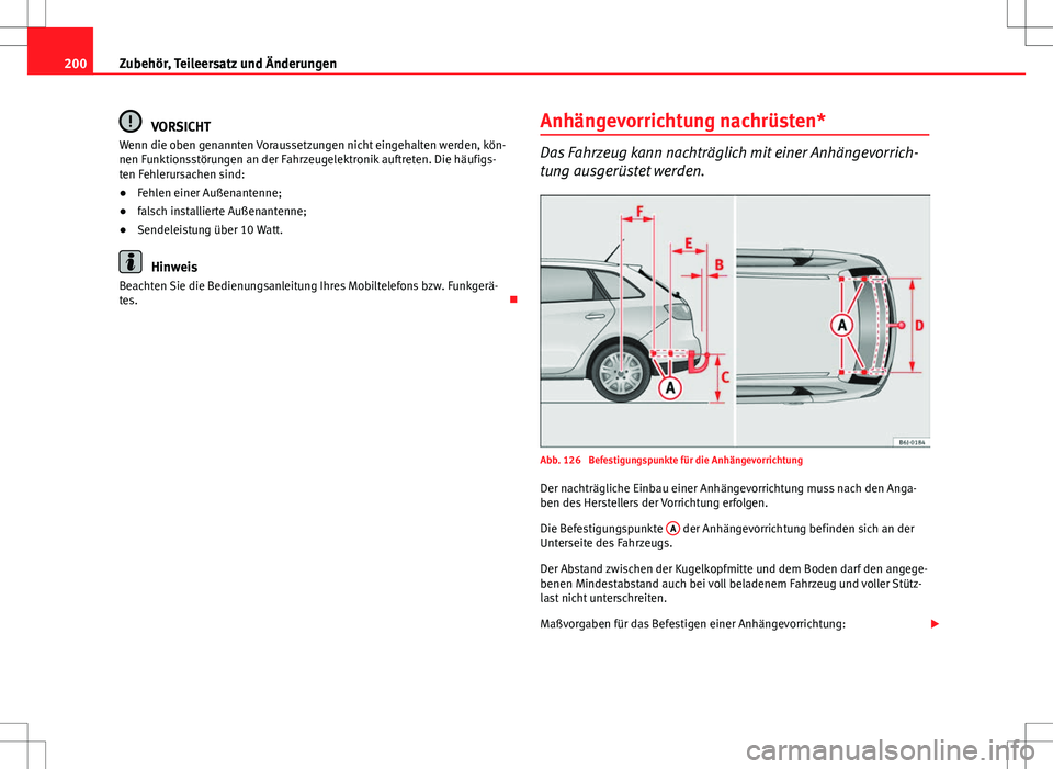 Seat Ibiza ST 2010 Betriebsanleitung (in German) 200Zubehör, Teileersatz und Änderungen
VORSICHT
Wenn die oben genannten Voraussetzungen nicht eingehalten werden, kön-
nen Funktionsstörungen an der Fahrzeugelektronik auftreten. Die häufigs-
ten Seat Ibiza ST 2010 Betriebsanleitung (in German) 200Zubehör, Teileersatz und Änderungen
VORSICHT
Wenn die oben genannten Voraussetzungen nicht eingehalten werden, kön-
nen Funktionsstörungen an der Fahrzeugelektronik auftreten. Die häufigs-
ten