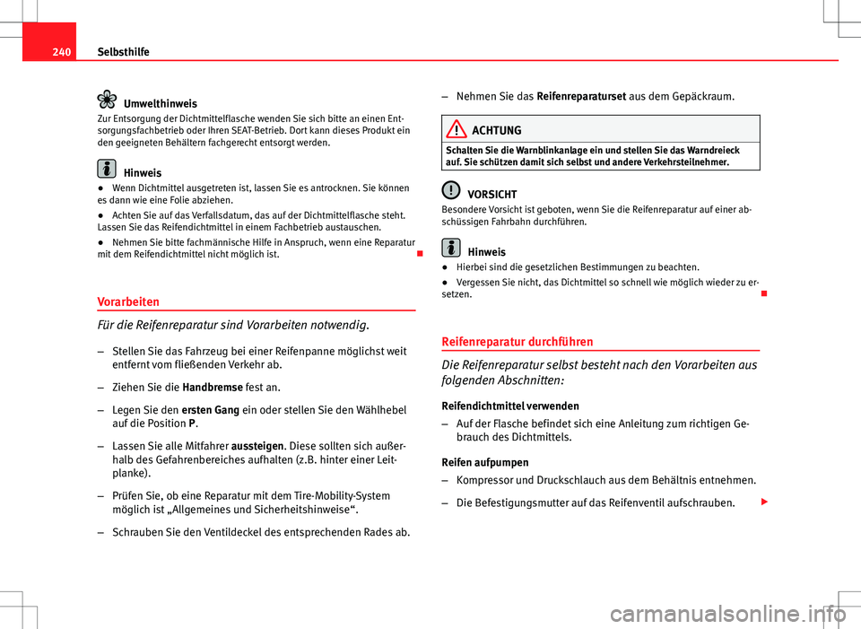 Seat Ibiza ST 2010 Betriebsanleitung (in German) 240Selbsthilfe
Umwelthinweis
Zur Entsorgung der Dichtmittelflasche wenden Sie sich bitte an einen Ent-
sorgungsfachbetrieb oder Ihren SEAT-Betrieb. Dort kann dieses Produkt ein
den geeigneten Behälte Seat Ibiza ST 2010 Betriebsanleitung (in German) 240Selbsthilfe
Umwelthinweis
Zur Entsorgung der Dichtmittelflasche wenden Sie sich bitte an einen Ent-
sorgungsfachbetrieb oder Ihren SEAT-Betrieb. Dort kann dieses Produkt ein
den geeigneten Behälte