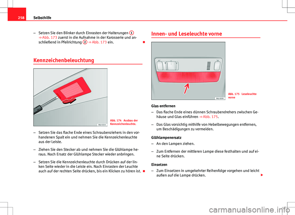 Seat Ibiza ST 2010 Betriebsanleitung (in German) 258Selbsthilfe
–Setzen Sie den Blinker durch Einrasten der Halterungen 1
⇒ Abb. 173 zuerst in die Aufnahme in der Karosserie und an-
schließend in Pfeilrichtung 2 ⇒ Abb. 173 ein.
Kennz Seat Ibiza ST 2010 Betriebsanleitung (in German) 258Selbsthilfe
–Setzen Sie den Blinker durch Einrasten der Halterungen 1
⇒ Abb. 173 zuerst in die Aufnahme in der Karosserie und an-
schließend in Pfeilrichtung 2 ⇒ Abb. 173 ein.
Kennz