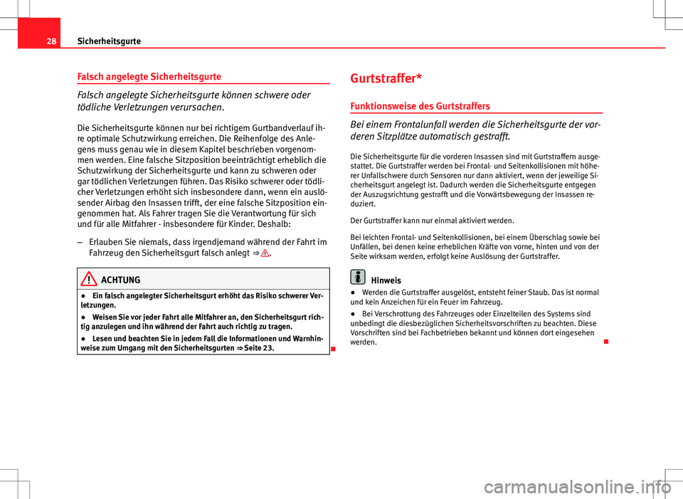 Seat Ibiza ST 2010 Betriebsanleitung (in German) 28Sicherheitsgurte
Falsch angelegte Sicherheitsgurte
Falsch angelegte Sicherheitsgurte können schwere oder
tödliche Verletzungen verursachen.
Die Sicherheitsgurte können nur bei richtigem Gurtbandv Seat Ibiza ST 2010 Betriebsanleitung (in German) 28Sicherheitsgurte
Falsch angelegte Sicherheitsgurte
Falsch angelegte Sicherheitsgurte können schwere oder
tödliche Verletzungen verursachen.
Die Sicherheitsgurte können nur bei richtigem Gurtbandv