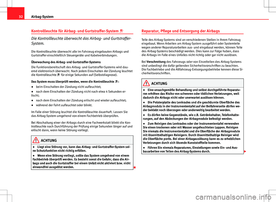 Seat Ibiza ST 2012  Betriebsanleitung (in German) 32Airbag-System
Kontrollleuchte für Airbag- und Gurtstraffer-System 
Die Kontrollleuchte überwacht das Airbag- und Gurtstraffer-
System.
Die Kontrollleuchte überwacht alle im Fahrzeug eingebaute