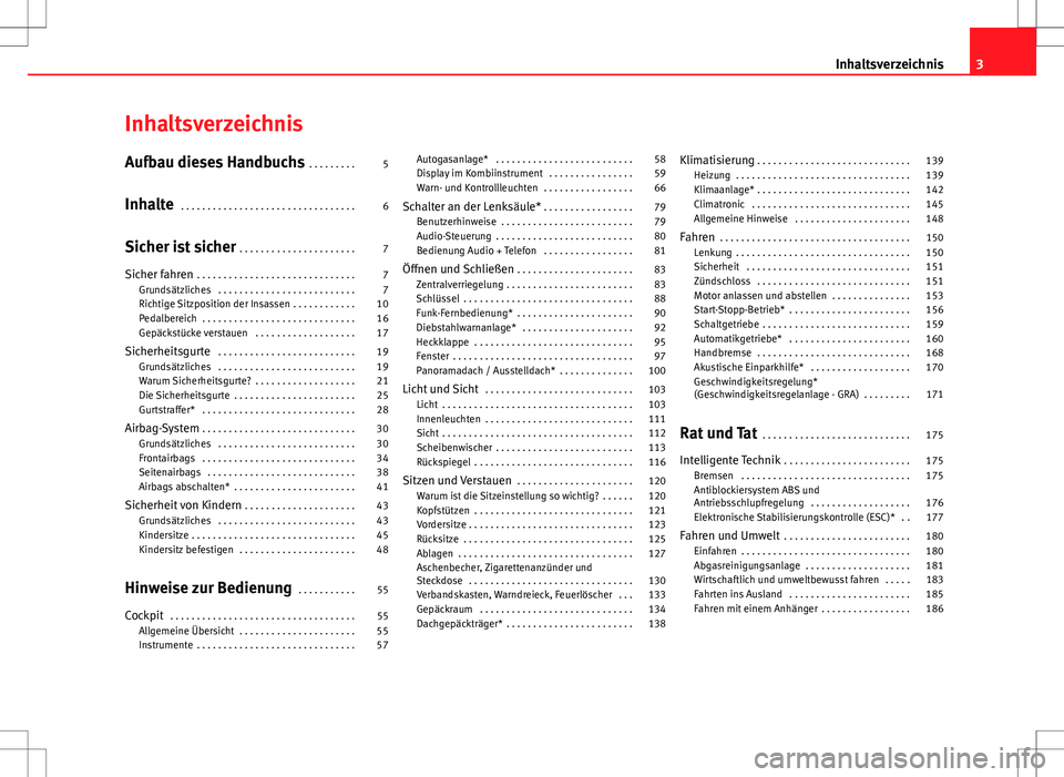 Seat Ibiza ST 2010  Betriebsanleitung (in German) Inhaltsverzeichnis
Aufbau dieses Handbuchs . . . . . . . . . 5
Inhalte  . . . . . . . . . . . . . . . . . . . . . . . . . . . . . . . . . 6
Sicher ist sicher  . . . . . . . . . . . . . . . . . . . . .