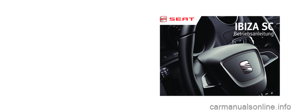Seat Ibiza SC 2011 Betriebsanleitung (in German) Alemán 6J3012003BS (12.11) (GT9)IBIZA SC Alemán (12.11)
6J3012003BS
IBIZA SC
Betriebsanleitung
Portada IBIZA SC.indd 204/01/12 10:18 Seat Ibiza SC 2011 Betriebsanleitung (in German) Alemán 6J3012003BS (12.11) (GT9)IBIZA SC Alemán (12.11)
6J3012003BS
IBIZA SC
Betriebsanleitung
Portada IBIZA SC.indd 204/01/12 10:18